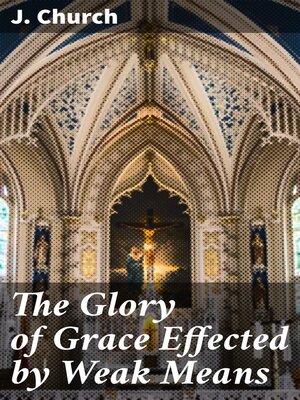 cover image of The Glory of Grace Effected by Weak Means